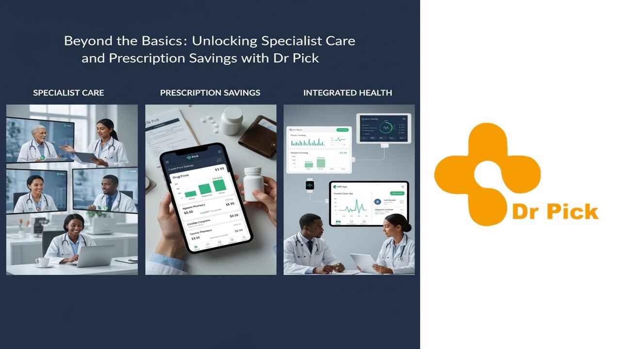 Beyond the Basics: Unlocking Specialist Care and Prescription Savings with Dr Pick